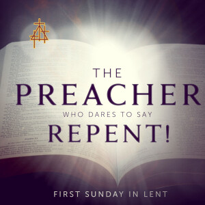 Sermon: The Preacher who Dares to Say ‘Repent’! | Mark 1:9-15 | The Temptation of Jesus