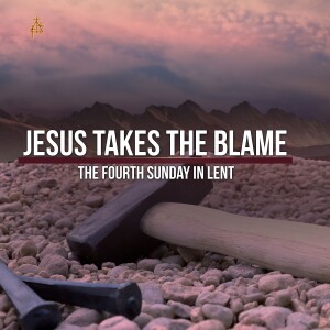 Sermon: Jesus Takes the Blame