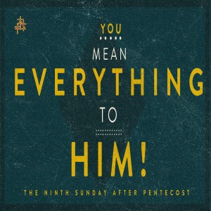 Sermon: You Mean Everything to Him!