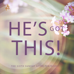 Sermon: He’s Got This!