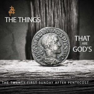 Sermon: The Things that are God’s | Matthew 22:15-22 | Paying Taxes to Caesar