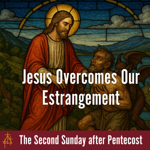 Bible Study: Jesus Overcomes Our Estrangement | Luke 8:26–39 | Jesus Heals a Man with a Demon