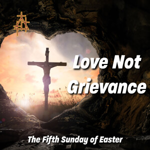 Sermon: Love Not Grievance | 1 John 4:1-11 | God is Love