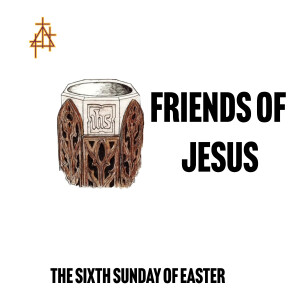 Sermon: Friends of Jesus | John 15:9-17 | I Am the True Vine