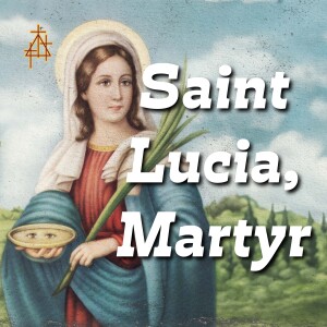 Sermon: Saint Lucia, Martyr |  | Matthew 25:1-13 | The Parable of the Ten Virgins