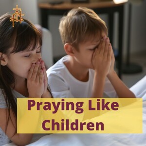 Sermon: Praying Like Children