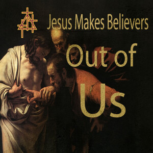 Bible Study: Jesus Makes Believers Out of Us