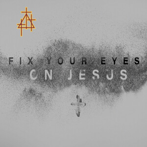 Lenten Special: Fix Your Eyes on Jesus