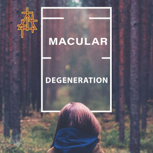Lenten Special: Macular Degeneration