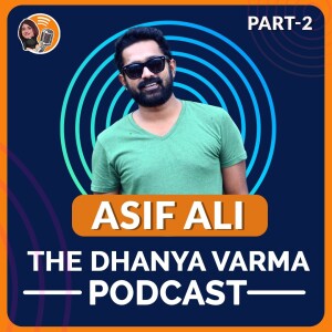 Asif Ali in Conversation with Dhanya Varma about Movies, the process of Acting andchosing the roles.
