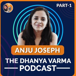 Part - 1: Anju Joseph on her career so far, life post-divorce and the struggles that come with this decision