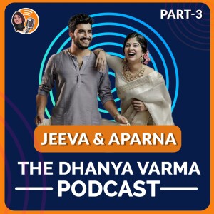 Part - 3 Aparna Thomas and Jeeva Joseph | The Dhanya Varma Podcast