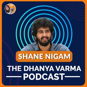 Shane Nigam in conversation with Dhanya Varma. Shane talks about his career / films/ music