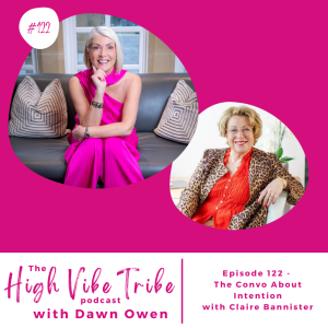 Episode 122 - The convo about Intention with Claire Bannister
