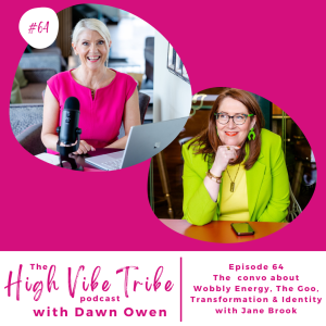 Episode 64 – The convo about Wobbly Energy, The Goo, Transformation & Identity with Jane Brook