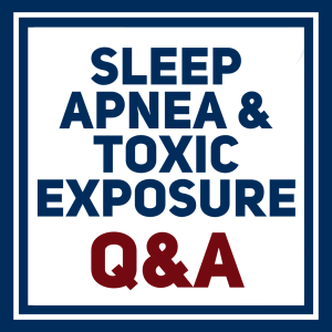 Q&A with Experts: VA Claims for Sleep Apnea and Toxic Exposures | Part 2