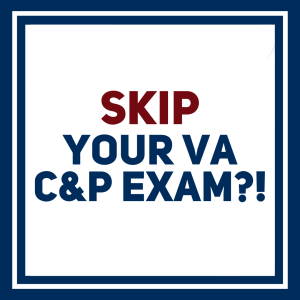 Skipping the VA C&P Exam: Smart Strategy or Risky Move?