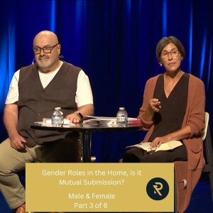 Male & Female Part 3: Gender Roles in the Home, is it Mutual Submission?