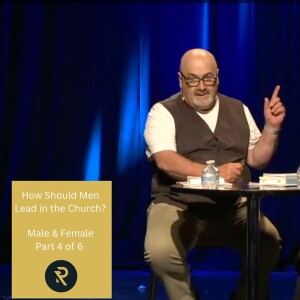 Male & Female Part 4: How Should Men Lead in the Church?