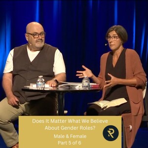 Male & Female Part 5: Does it Matter What We Believe About Gender Roles?