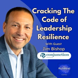 Cracking the Code of Leadership Resilience with Jim Bishop