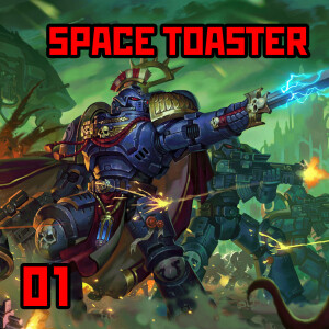 01: ”Space Toaster” | Warhammer 40K: Intro to the Grim Dark Future