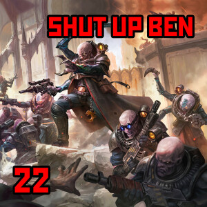 22: ”Shut Up Ben” | Warhammer 40K: Genestealer Cults Pt1