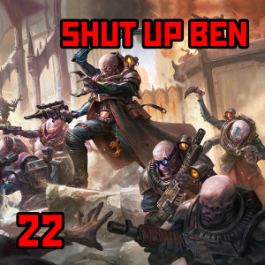 22: ”Shut Up Ben” | Warhammer 40K: Intro to Genestealer Cults Pt1