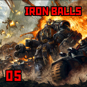 05: ”Iron Balls” | Warhammer 40K: History of Mankind 15000BC to 30000AD