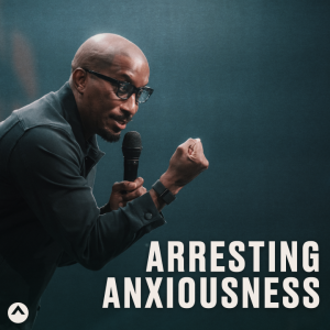 Arresting Anxiousness (Dr. Dharius Daniels)