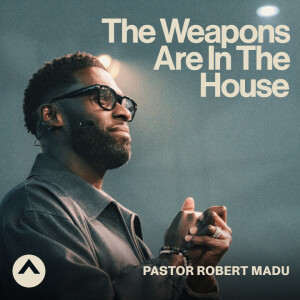 The Weapons Are In The House (Pastor Robert Madu)