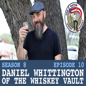 Season 8 Ep 10 -- Daniel Whittington of The Whiskey Vault