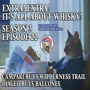 Extra! Extra! S3E22 -- Campari buys Wilderness Trail and Diageo buys Balcones
