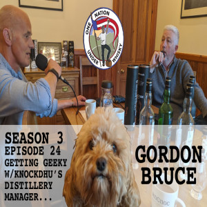 Season 3, Ep 24 -- Gordon Bruce Distillery Manager Knockdhu (anCnoc) Distillery