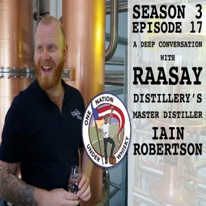 Season 3, Ep 17 -- A deep conversation with Raasay Distillery's Master Distiller, Iain Robertson