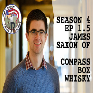 Season 4, Ep 1.5 -- Bonus episode with James Saxon of Compass Box Whisky