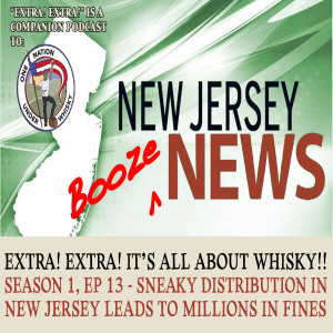 Extra! Extra! It's All About Whisky!! S1E13 -- Sneaky distribution in new jersey leads to millions in fines