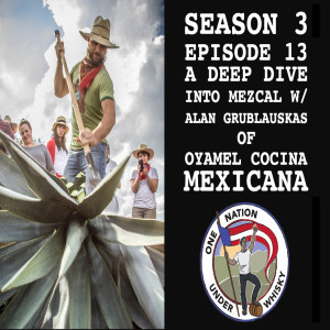 Season 3, Ep 13 -- Deep dive into Mezcal with Alan Grublauskas of Oyamel Cocina Mexicana