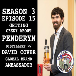 Season 3, Ep 15 -- Getting Geeky about Penderyn Distillery w/ David Cover