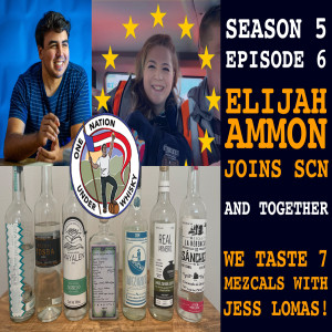 Season 5, Ep 6 -- Elijah Ammon joins SCN and together we drink 7 Mezcals