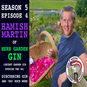 Season 5, Ep 4 -- Hamish Martin of Herb Garden Gin (Secret Garden Gin outside the US)