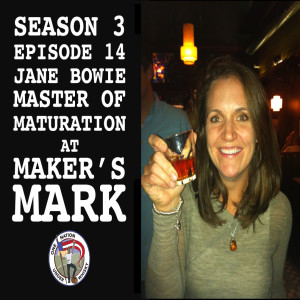 Season 3, Ep 14 -- Master of Maturation with Maker's Mark, Jane Bowie!