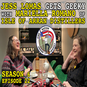 Season 6 Ep 22 -- Jess Lomas gets geeky with Mariella Romano of Isle of Arran Distillers