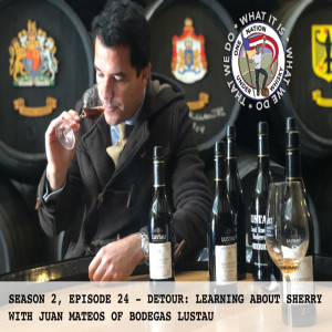 Season 2, Ep 24 - Detour: Learning about Sherry with Juan Mateos of Bodegas Lustau