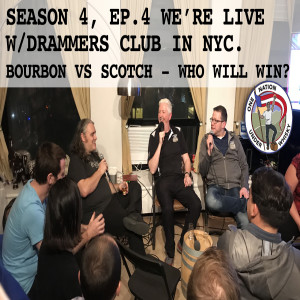 Season 4, Ep 4 -- Live with Drammers Club NYC. Bourbon vs Scotch. Who will win?