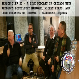 Season 2, Ep 21 - Live in Chicago with Ardbeg's Distillery Manager Mickey Heads and Gene Charness of Warehouse Liquors