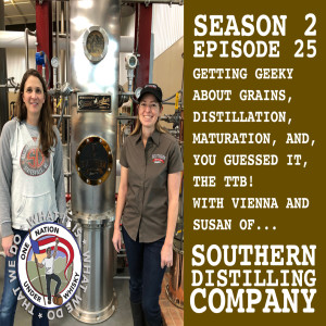 Season 2, Ep 25 - Southern Distilling Company: getting geeky about grains, distillation, and the TTB