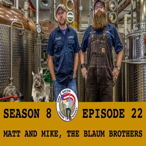 Season 8 Ep 22 -- Matt and Mike, The Blaum Brothers