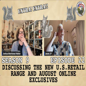 Extra! Extra!! J&J discuss 2025 SCN US Retail Release #13 & August Online Exclusives