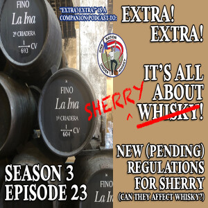 Extra! Extra! S3E23 -- ”What Sherry’s New Regulations Mean for the Region” (and for whisky)